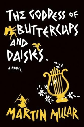 Goddess of Buttercups & Daisies: A Novel by Martin Millar 9781593766054