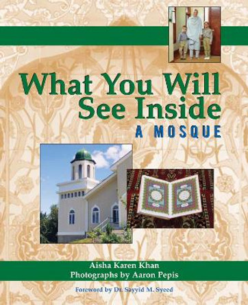 What You Will See Inside a Mosque by Aisha Karen Khan 9781594732577