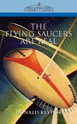 The Flying Saucers Are Real by Donald Keyhoe 9781596050020
