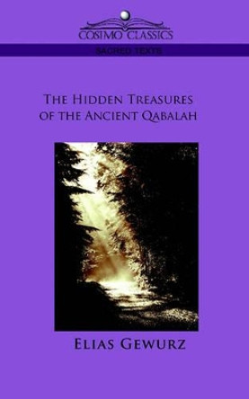 The Hidden Treasures of the Ancient Qabalah by Elias Gewurz 9781596054325