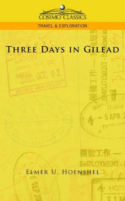 Three Days in Gilead by Elmer U Hoenshel 9781596055759