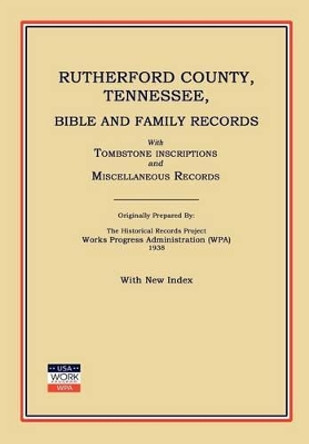 Rutherford County, Tennessee, Bible and Family Records; With Tombstone Inscriptions and Miscellaneous Records by Works Progress Administration (Wpa) 9781596410312