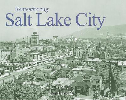 Remembering Salt Lake City by Jeff Burbank 9781596526655