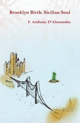 Brooklyn Birth: Sicilian Soul by F Anthony D'Alessandro 9781597131384