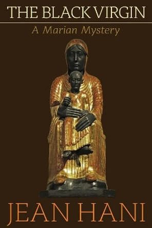 The Black Virgin: A Marian Mystery by Jean Hani 9781597310642