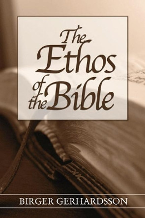 The Ethos of the Bible by Birger Gerhardsson 9781597520874
