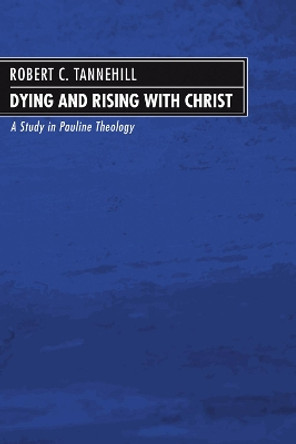 Dying and Rising with Christ by Robert C Tannehill 9781597529914