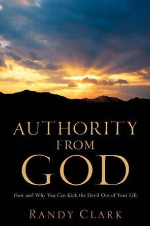 Authority From God by Randy Clark 9781597818117