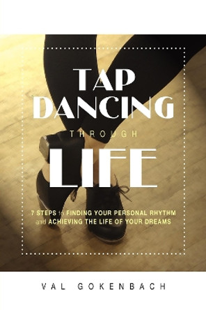 Tap Dancing Through Life by Val Gokenbach 9781599320496