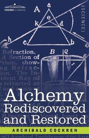 Alchemy Rediscovered and Restored by Archibald Cockren 9781602061040