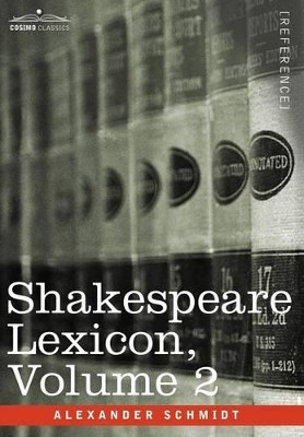 Shakespeare Lexicon, Vol. 2 by Alexander Schmidt 9781602067875