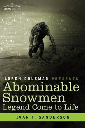 Abominable Snowmen, Legend Come to Life by Ivan T Sanderson 9781602068858