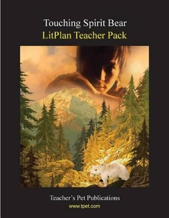 Litplan Teacher Pack: Touching Spirit Bear by Mary B Collins 9781602491410