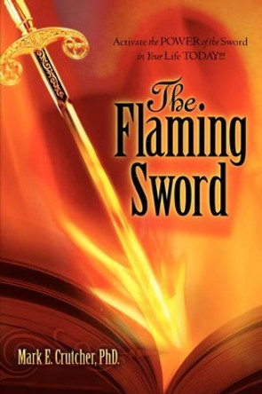 The Flaming Sword by Mark E Crutcher 9781602660670