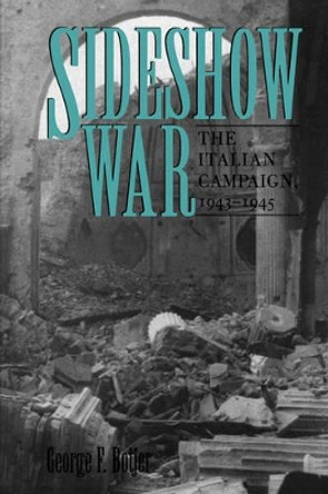 Sideshow War: The Italian Campaign, 1943-1945 by George F. Botjer 9781603440226