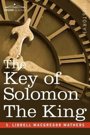 The Key of Solomon the King: (Clavicula Salomonis) by S Liddell Liddell MacGregor Mathers 9781605200651