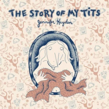 The Story Of My Tits by Jennifer Hayden 9781603090544