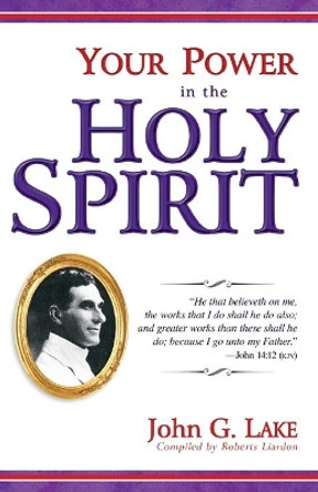 Your Power in the Holy Spirit by John G Lake 9781603741637