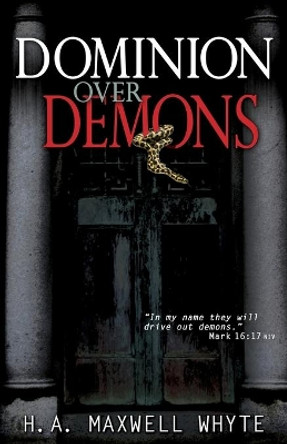Dominion Over Demons by H A Maxwell Whyte 9781603748513