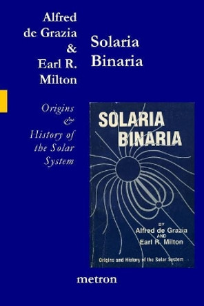 Solaria Binaria: Origins and History of the Solar System by Alfred De Grazia 9781603770965