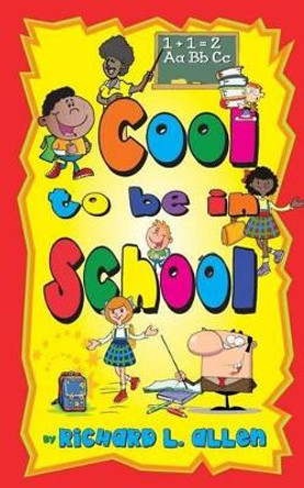 Cool to Be in School by Author Richard L Allen 9781604146745