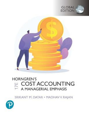 Horngren's Cost Accounting plus Pearson MyLab Accounting, with Pearson eText, Global Edition by Srikant M. Datar