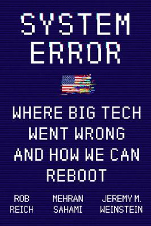 System Error: Where Big Tech Went Wrong and How We Can Reboot by Robert Reich