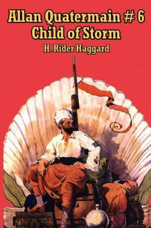 Allan Quatermain # 6: Child of Storm by Sir H Rider Haggard 9781604590319