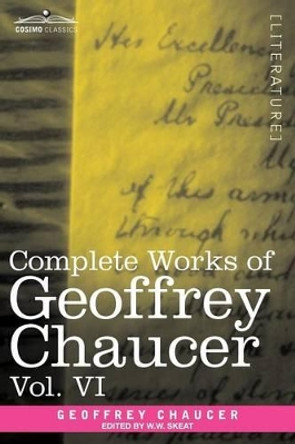 Complete Works of Geoffrey Chaucer, Vol. VI: Introduction, Glossary and Indexes (in Seven Volumes) by Geoffrey Chaucer 9781605205267