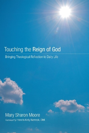 Touching the Reign of God: Bringing Theological Reflection to Daily Life by Mary Sharon Moore 9781606081976