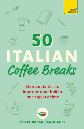 50 Italian Coffee Breaks: Short activities to improve your Italian one cup at a time by Coffee Break Languages