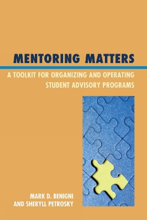 Mentoring Matters: A Toolkit for Organizing and Operating Student Advisory Programs by Mark Benigni 9781607099390