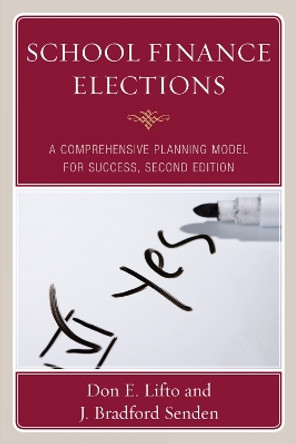 School Finance Elections: A Comprehensive Planning Model for Success by Don E. Lifto 9781607091486