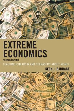 Extreme Economics: Teaching Children and Teenagers about Money by Keen J. Babbage 9781607092889