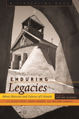 Enduring Legacies: Ethnic Histories and Cultures of Colorado by Arturo J. Aldama 9781607320500