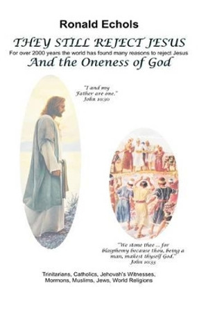 They Still Reject Jesus by Ronald Echols 9781607911128