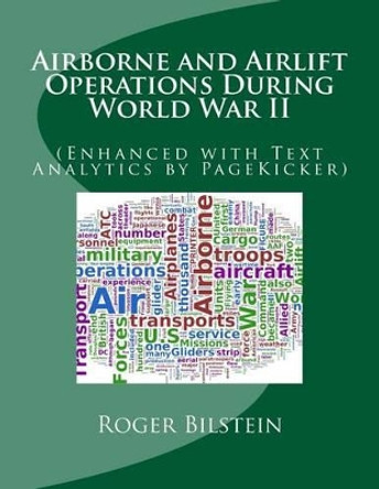 Airlift and Airborne Operations During World War II: (Enhanced with Text Analytics by PageKicker) by Pagekicker Robot Fast Hans 9781608880416