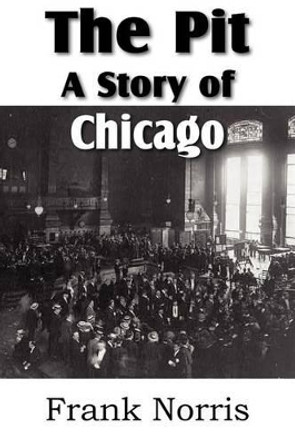 The Pit: A Story of Chicago by Frank Norris 9781612032986