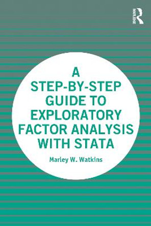 A Step-by-Step Guide to Exploratory Factor Analysis with Stata by Marley W. Watkins