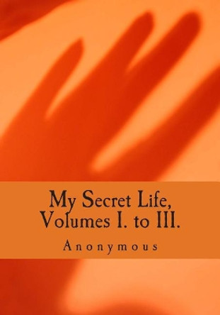 My Secret Life, Volumes I. to III. by Anonymous 9781613824283