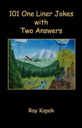 101 One Liner Jokes with Two Answers by Ray Kopek 9781608620081