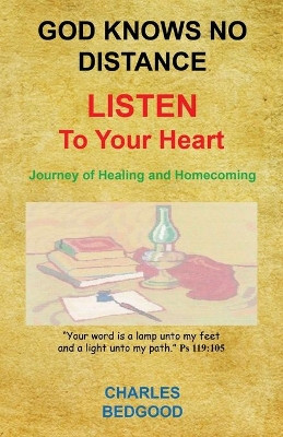 God Knows No Distance - Listen to Your Heart - Journey of Healing and Homecoming by Charles Bedgood 9781608627677