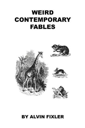 Weird Contemporary Fables by Alvin Fixler 9781608627752