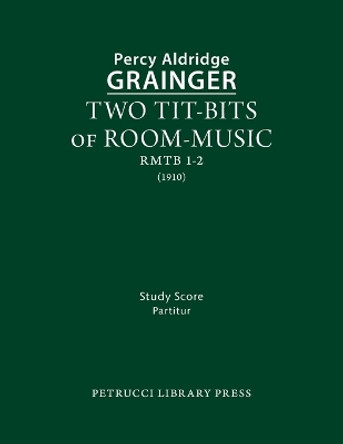 Two Tit-Bits of Room-Music: Study score by Percy Aldridge Grainger 9781608742714