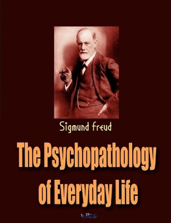 The Psychopathology of Everyday Life by Sigmund Freud 9781609420192