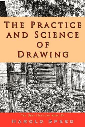 The Practice and Science of Drawing by Harold Speed 9781609421373