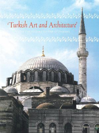 Turkish Art and Architecture: from the Seljuks to the Ottomans by Giovanni Curatola