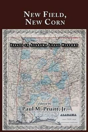 New Field, New Corn: Essays in Alabama Legal History by Bryan K Fair 9781610273084