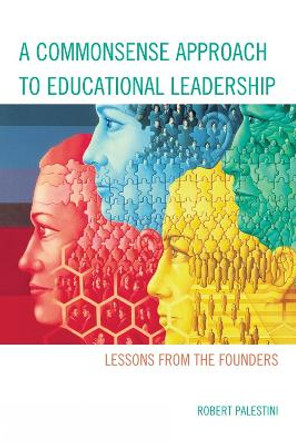A Commonsense Approach to Educational Leadership by Robert Palestini 9781610487481