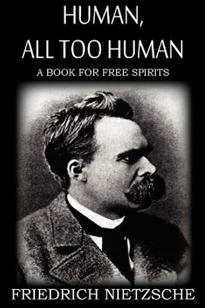 Human, All Too Human by Friedrich Wilhelm Nietzsche 9781612039664